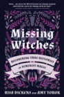 Missing Witches : Feminist Occult Histories, Rituals, and Invocations