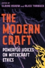 The Modern Craft : Powerful voices on witchcraft ethics