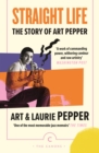 Straight Life: The Story Of Art Pepper