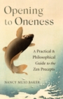 Opening to Oneness : A Practical and Philosophical Guide to the Zen Precepts