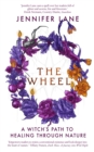 The Wheel : A Witch's Path to Healing Through Nature