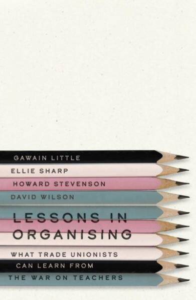 Lessons in Organising, an event for education trade unionists (and others) with Howard Stevenson