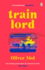 Train Lord : The Astonishing True Story of One Man's Journey to Getting His Life Back On Track