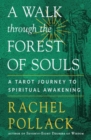 A Walk Through the Forest of Souls : A Tarot Journey to Spiritual Awakening