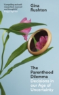 The Parenthood Dilemma : Decisions in Our Age of Uncertainty