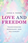 Love and Freedom : Transcending Monogamy and Polyamory