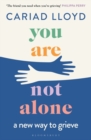You Are Not Alone : a new way to grieve