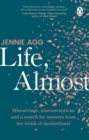 Life, Almost : Miscarriage, misconceptions and a search for answers from the brink of motherhood