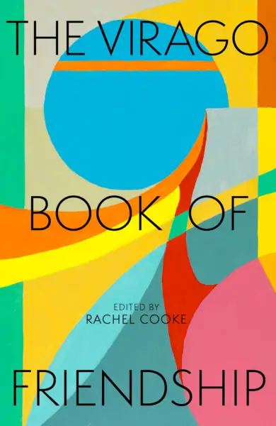 Rachel Cooke on women's friendship, through fiction, diaries and letters