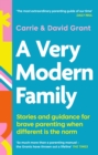 A Very Modern Family : Stories and guidance for brave parenting when different is the norm