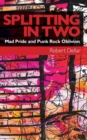 Splitting in Two : Mad Pride and Punk Rock Oblivion