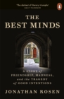 The Best Minds : A Story of Friendship, Madness, and the Tragedy of Good Intentions