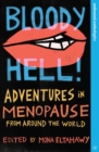 Bloody Hell! : Adventures in Menopause From Around the World