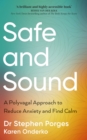 Safe and Sound : A Polyvagal Approach to Reduce Anxiety and Find Calm