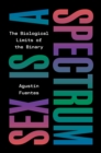 Sex Is a Spectrum : The Biological Limits of the Binary