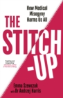 The Stitch-Up : How Medical Misogyny Harms Us All