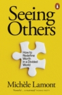 Seeing Others : How to Redefine Worth in a Divided World