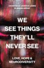 We See Things They’ll Never See : Love, Hope, and Neurodiversity