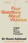 Four Questions About Violence : Insights from a Forensic Psychiatrist