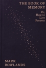 The Book of Memory : Or, How to Live Forever