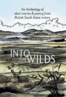 Into the Wilds : An Anthology of short stories and poetry from British South Asian writers