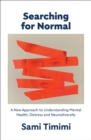 Searching for Normal : A New Approach to Understanding Mental Health, Distress and Neurodiversity