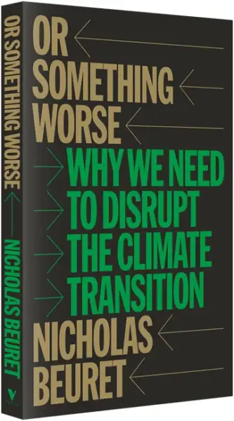 Or Something Worse: Why We Need to Disrupt the Climate Transition with Nicholas Beuret THIS EVENT IS FULLY BOOKED