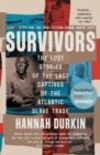 Survivors : The Lost Stories of the Last Captives of the Atlantic Slave Trade