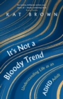 It's Not A Bloody Trend : Understanding Life as an ADHD Adult