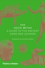 The Celtic Myths : A Guide to the Ancient Gods and Legends