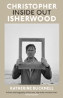 Christopher Isherwood Inside Out