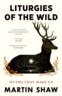 Liturgies of the Wild : Myths that Make Us