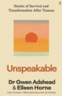 Unspeakable : Stories of Survival and Transformation After Trauma – 'Profoundly moving' Siri Hustvedt