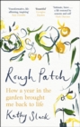 Rough Patch : How a Year in the Garden Brought Me Back to Life