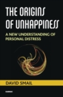 The Origins of Unhappiness : A New Understanding of Personal Distress