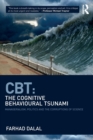 CBT: The Cognitive Behavioural Tsunami : Managerialism, Politics and the Corruptions of Science