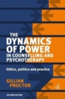 The Dynamics of Power in Counselling and Psychotherapy : Ethics, Politics and Practice
