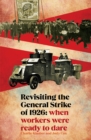 Revisiting the General Strike of 1926 : When Workers Were Ready To Dare