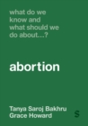 What Do We Know and What Should We Do About… Abortion?