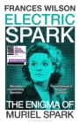 Electric Spark : The Enigma of Muriel Spark - Shortlisted for the Baillie Gifford Prize 2025
