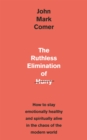 The Ruthless Elimination of Hurry : How to stay emotionally healthy and spiritually alive in the chaos of the modern world