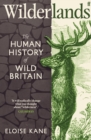 Wilderlands : The Human History of Wild Britain