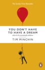 You Don't Have To Have A Dream : Advice for the Incrementally Ambitious