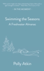Swimming the Seasons : A Freshwater Almanac