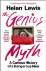 The Genius Myth : A Curious History of a Dangerous Idea