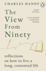 The View from Ninety : Reflections on How to Live a Long, Contented Life