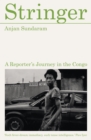 Stringer : A Reporter's Journey in the Congo