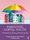 Parenting LGBTQ+ Youth : A Workbook for Building Affirming Families