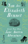 You Are Elizabeth Bennet : Create Your Own Jane Austen Adventure (Joanna Lumley: 'Perfect for Jane-ites like myself')