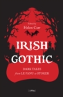 Irish Gothic : Dark Tales from Le Fanu to Stoker